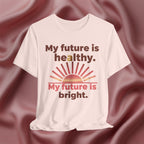My Future Is Healthy & Bright Tee
