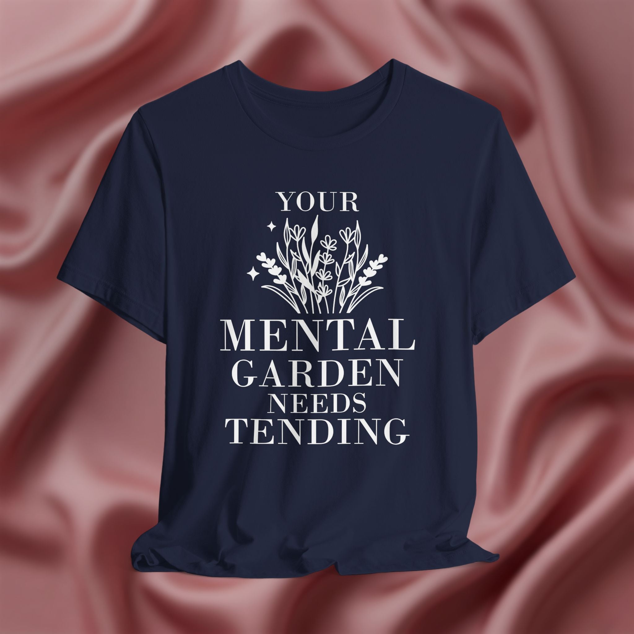 Your Mental Garden Needs Tending Tee