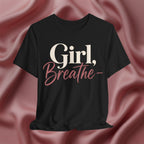 Girl, Breathe Graphic Tee