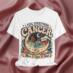 White t-shirtwith 'I Feel Everything, Cancer, Then I Take a Nap' design