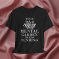 Your Mental Garden Needs Tending Tee