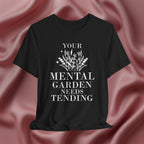 Your Mental Garden Needs Tending Tee