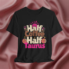 Half Coffee Half Taurus Tee