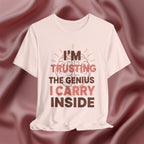 Trusting the Genius I Carry Inside Tee