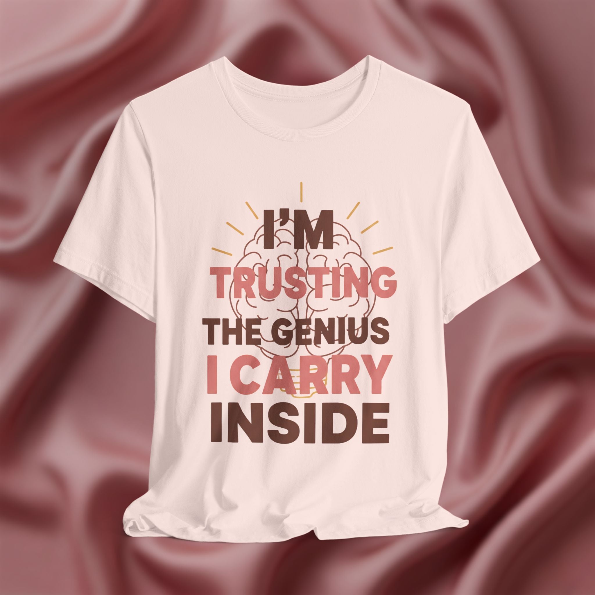 Trusting the Genius I Carry Inside Tee