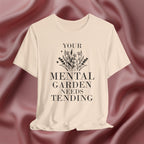Your Mental Garden Needs Tending Tee