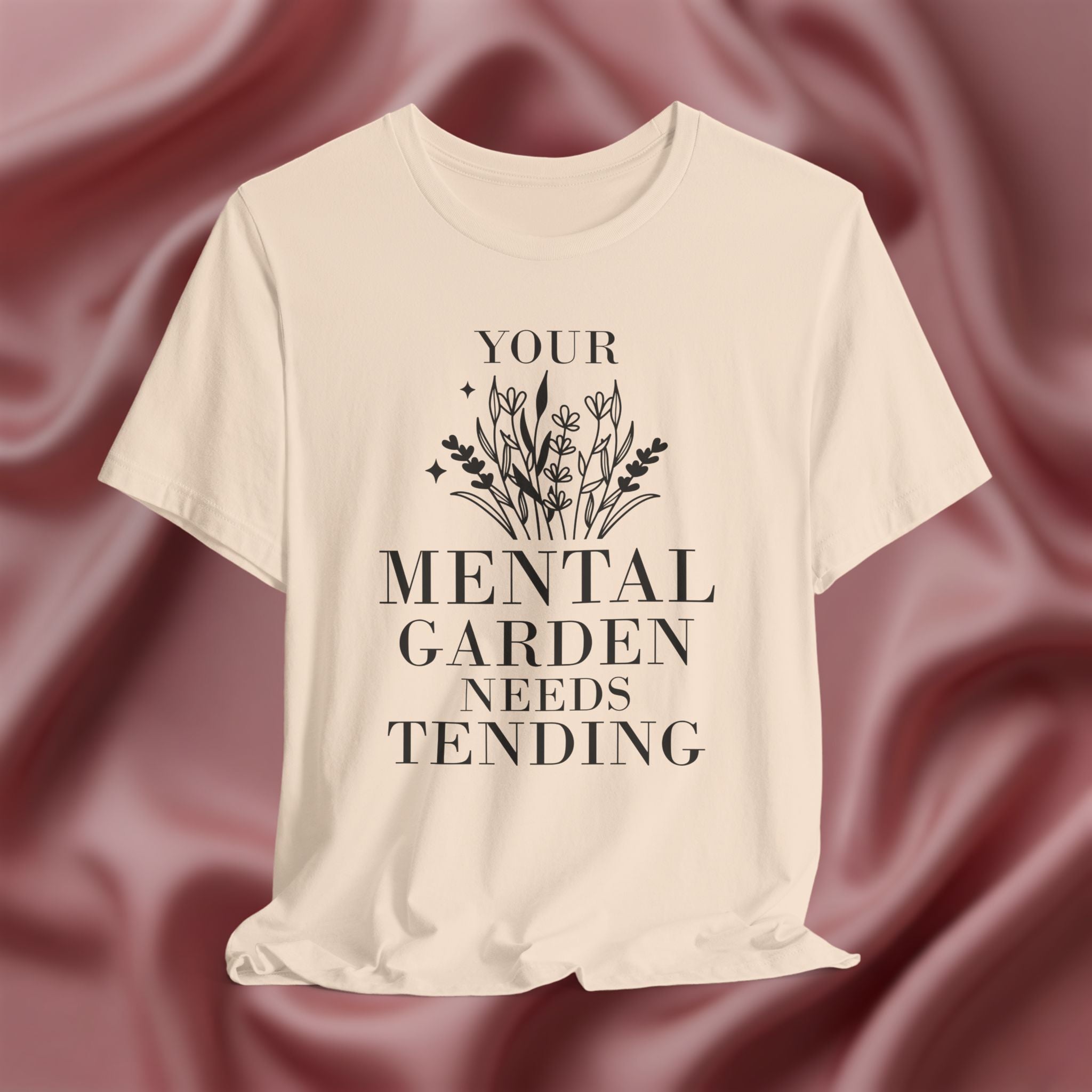 Your Mental Garden Needs Tending Tee