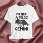 I'm Not a Mess, I'm a Gemini Tee