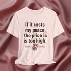 If It Costs My Peace, It’s Too Expensive Tee
