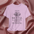 Your Mental Garden Needs Tending Tee