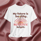My Future Is Healthy & Bright Tee