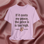 If It Costs My Peace, It’s Too Expensive Tee