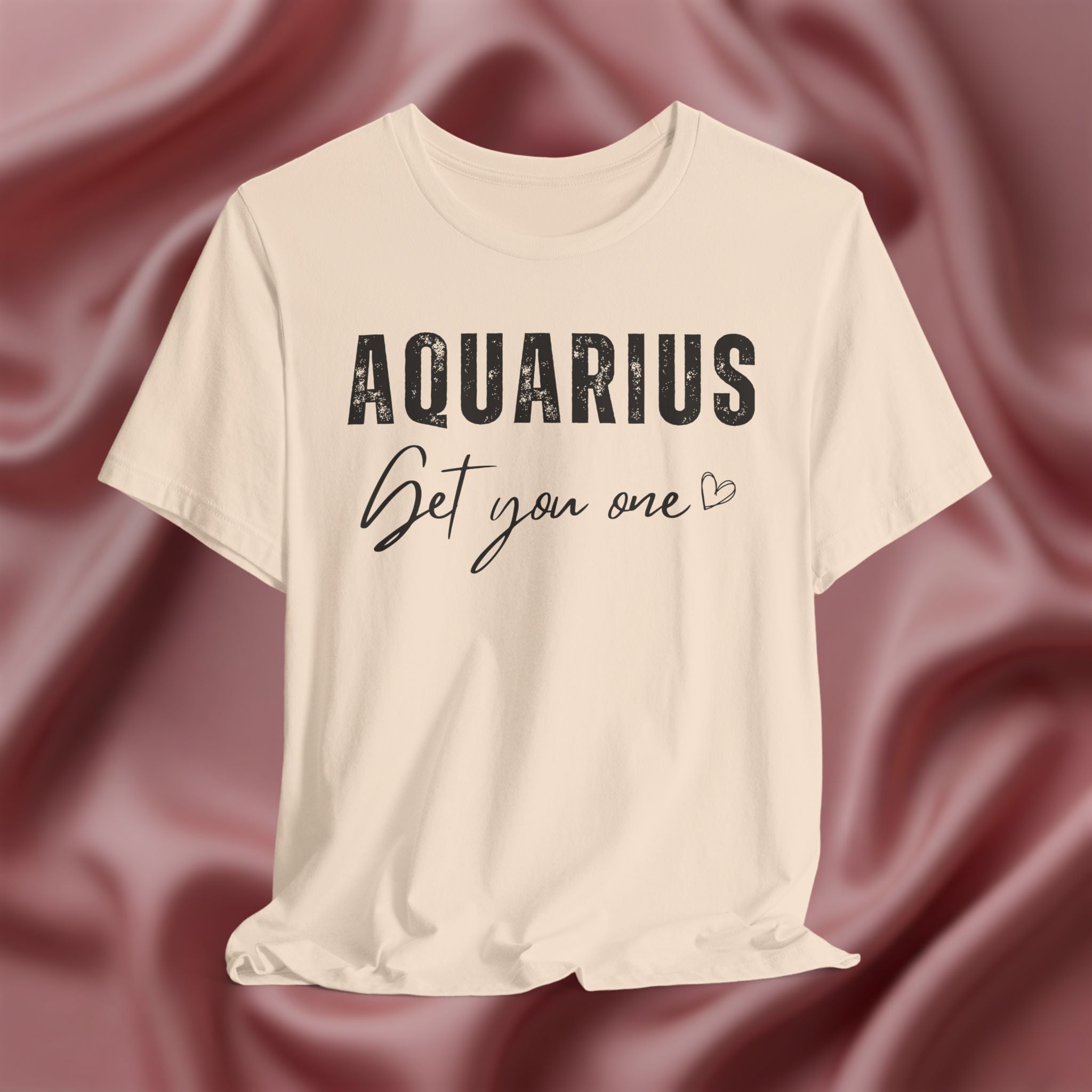 Aquarius Get You One Tee