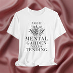 Your Mental Garden Needs Tending Tee