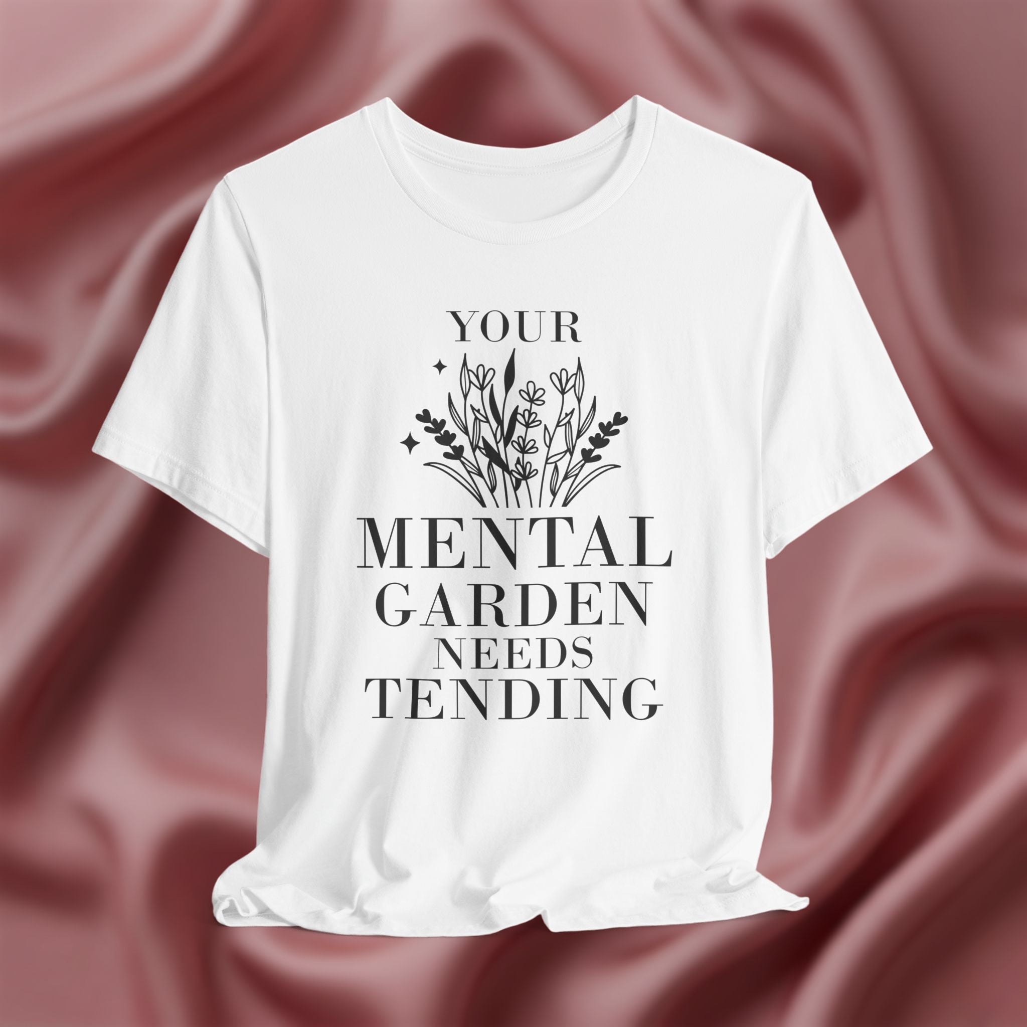 Your Mental Garden Needs Tending Tee