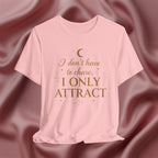 I Don’t Chase, I Only Attract Tee
