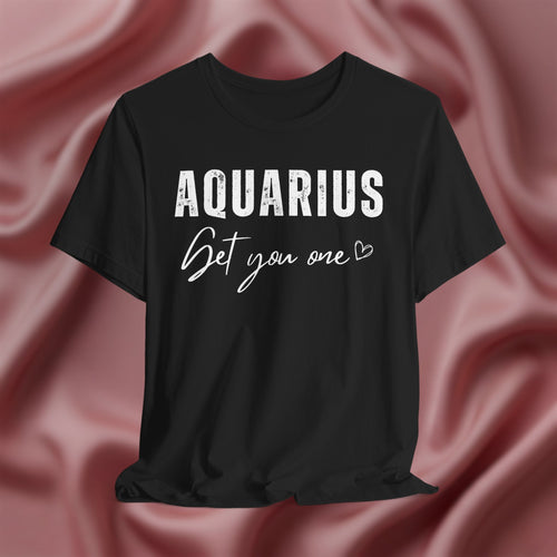 Aquarius Get You One Tee