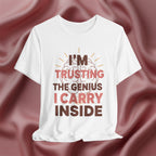 Trusting the Genius I Carry Inside Tee