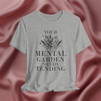 Your Mental Garden Needs Tending Tee