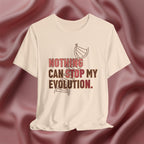 Nothing Can Stop My Evolution Tee