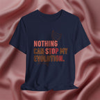 Nothing Can Stop My Evolution Tee