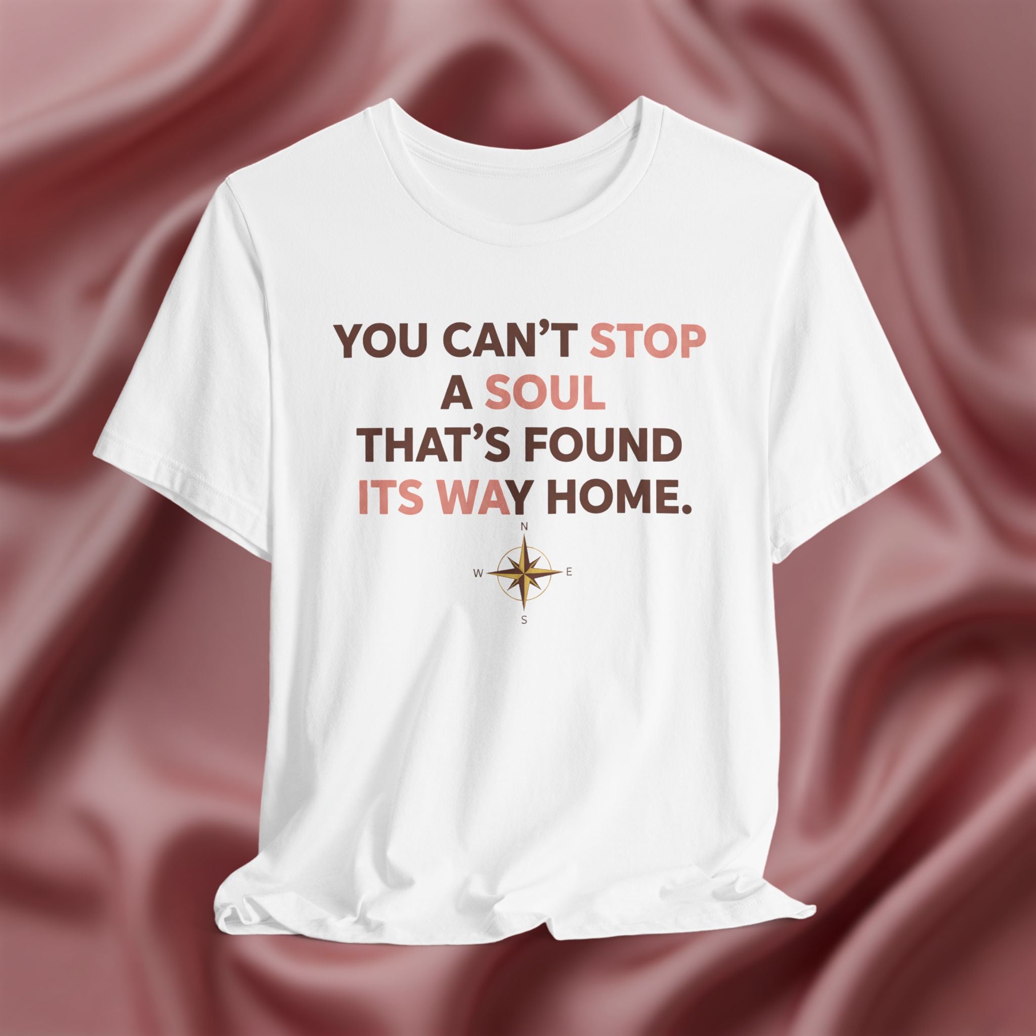 You Can’t Stop a Soul That’s Found Its Way Home Tee