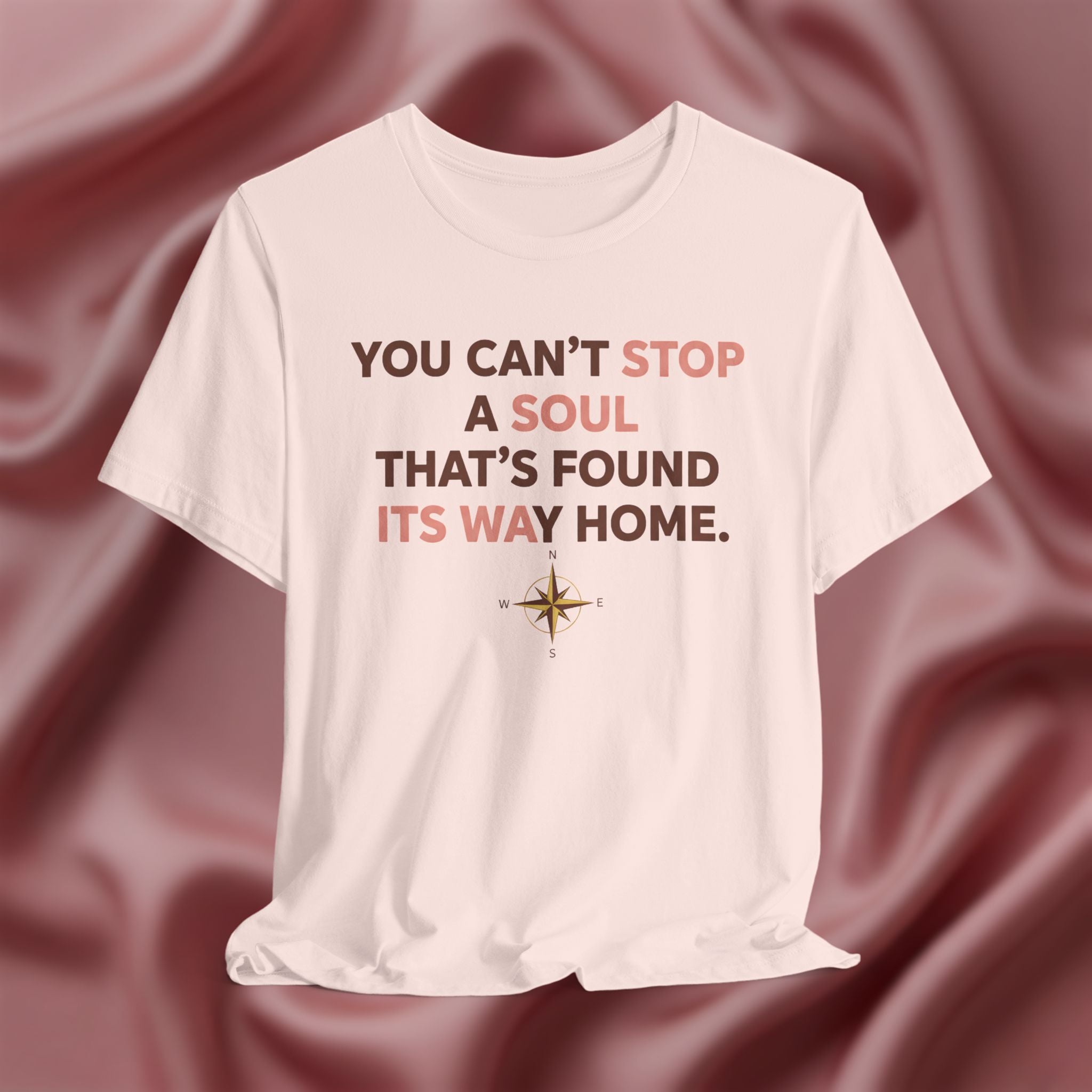 You Can’t Stop a Soul That’s Found Its Way Home Tee