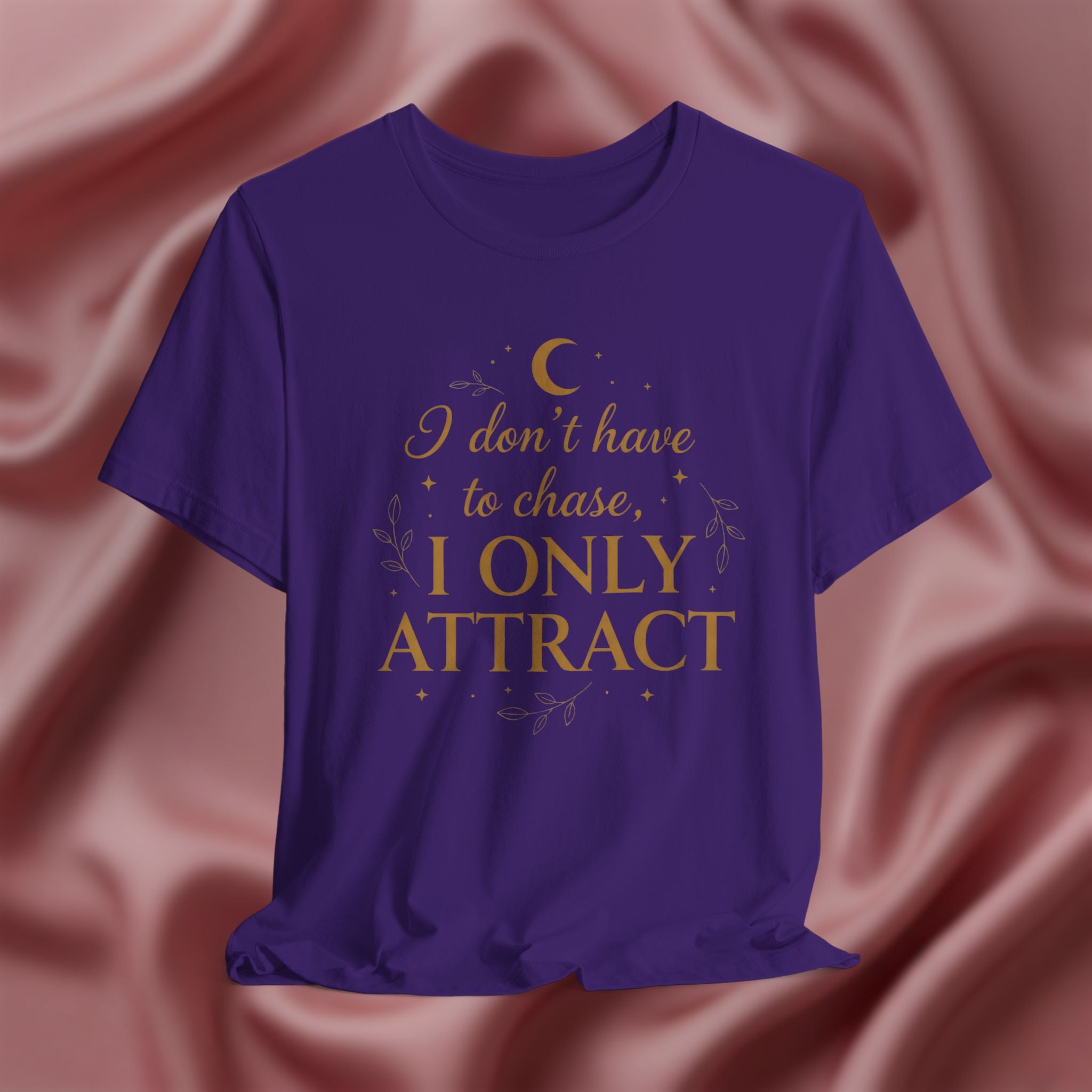 I Don’t Chase, I Only Attract Tee