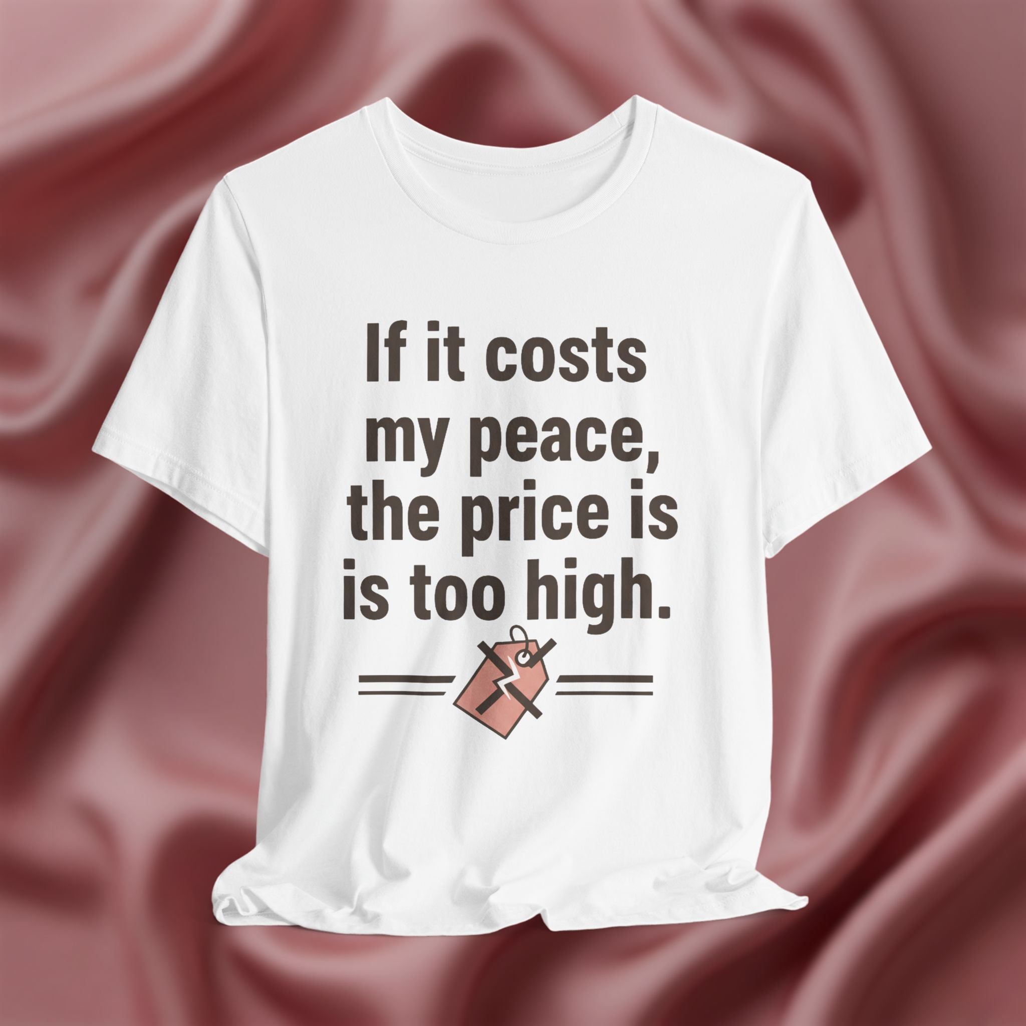 If It Costs My Peace, It’s Too Expensive Tee