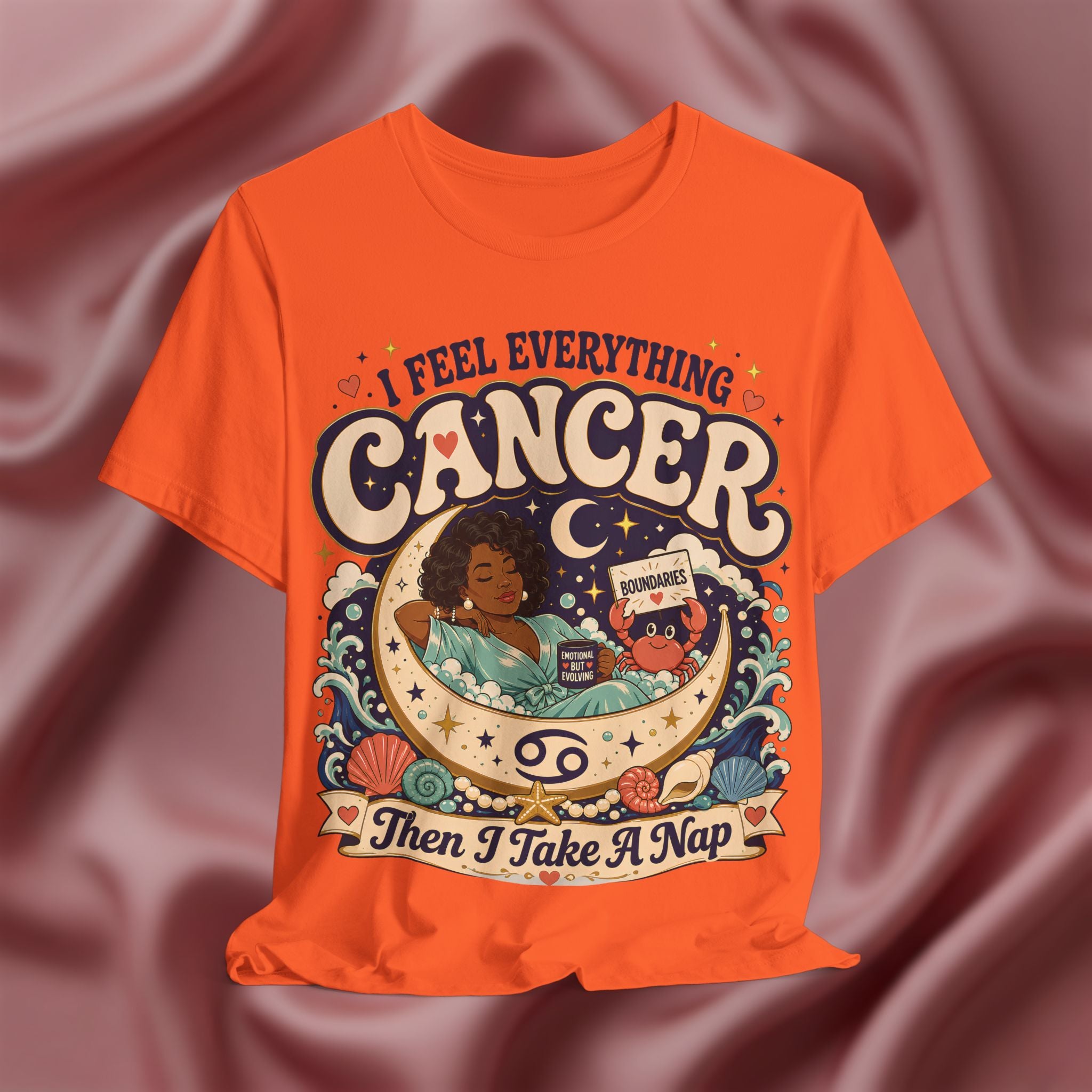 Orange t-shirt with 'I Feel Everything, Cancer, Then I Take a Nap' design