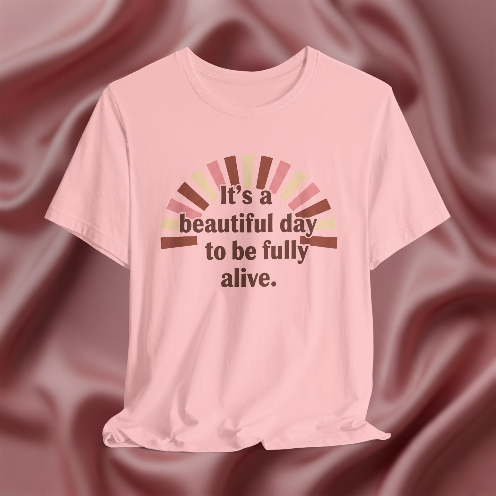 It’s a Beautiful Day to Be Fully Alive Tee