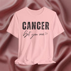 Cancer Get You One Tee