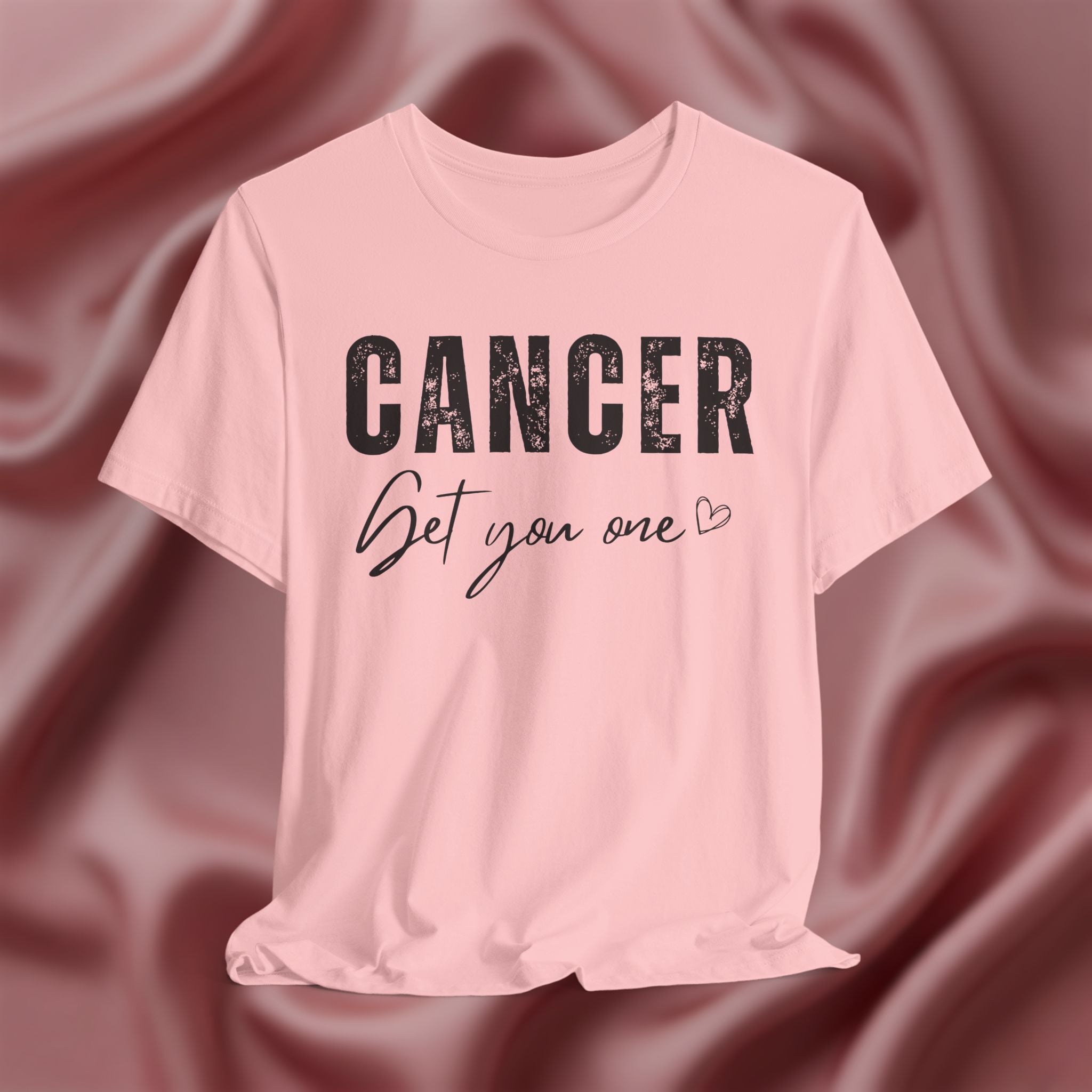 Cancer Get You One Tee
