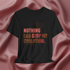 Nothing Can Stop My Evolution Tee