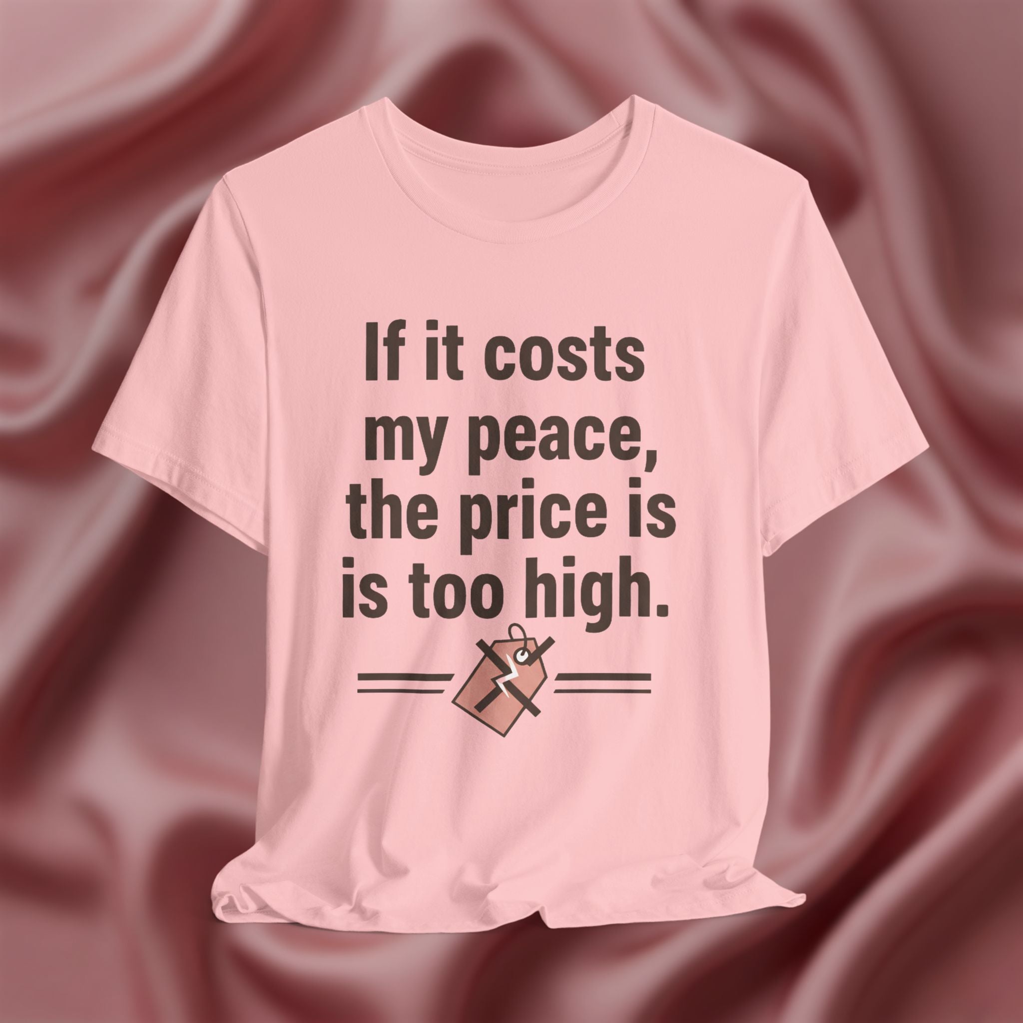 If It Costs My Peace, It’s Too Expensive Tee