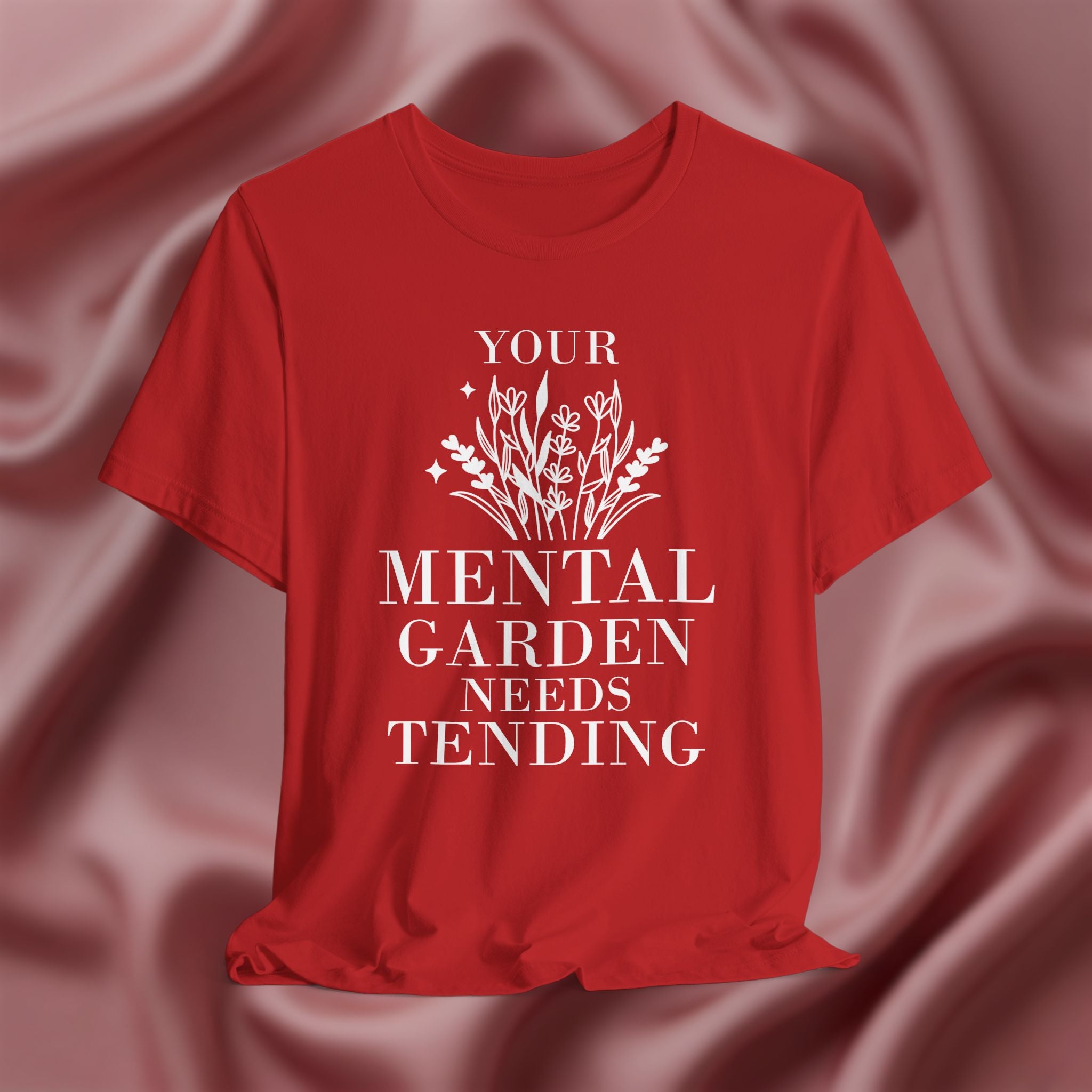 Your Mental Garden Needs Tending Tee