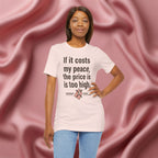 If It Costs My Peace, It’s Too Expensive Tee