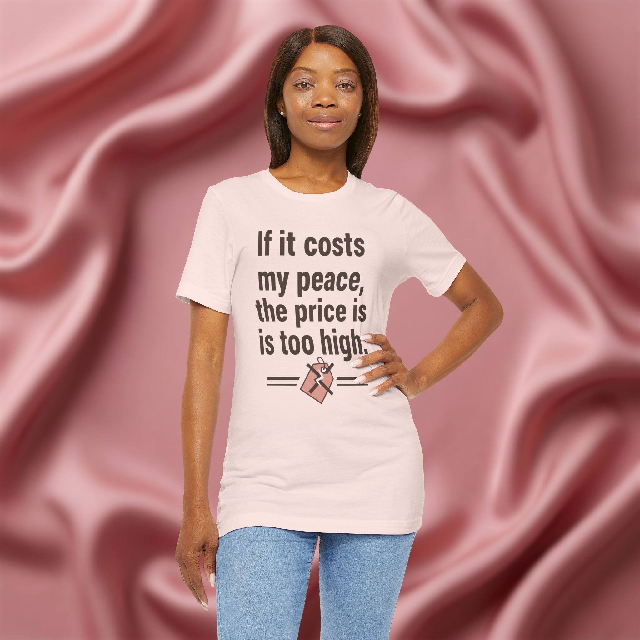 If It Costs My Peace, It’s Too Expensive Tee