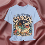Light blue t-shirt with 'I Feel Everything, Cancer, Then I Take a Nap' design 