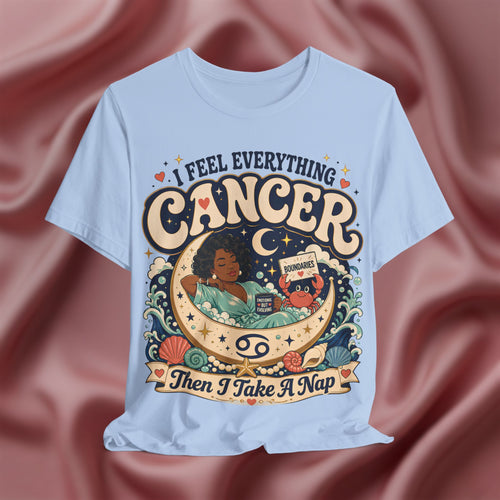 Light blue t-shirt with 'I Feel Everything, Cancer, Then I Take a Nap' design 