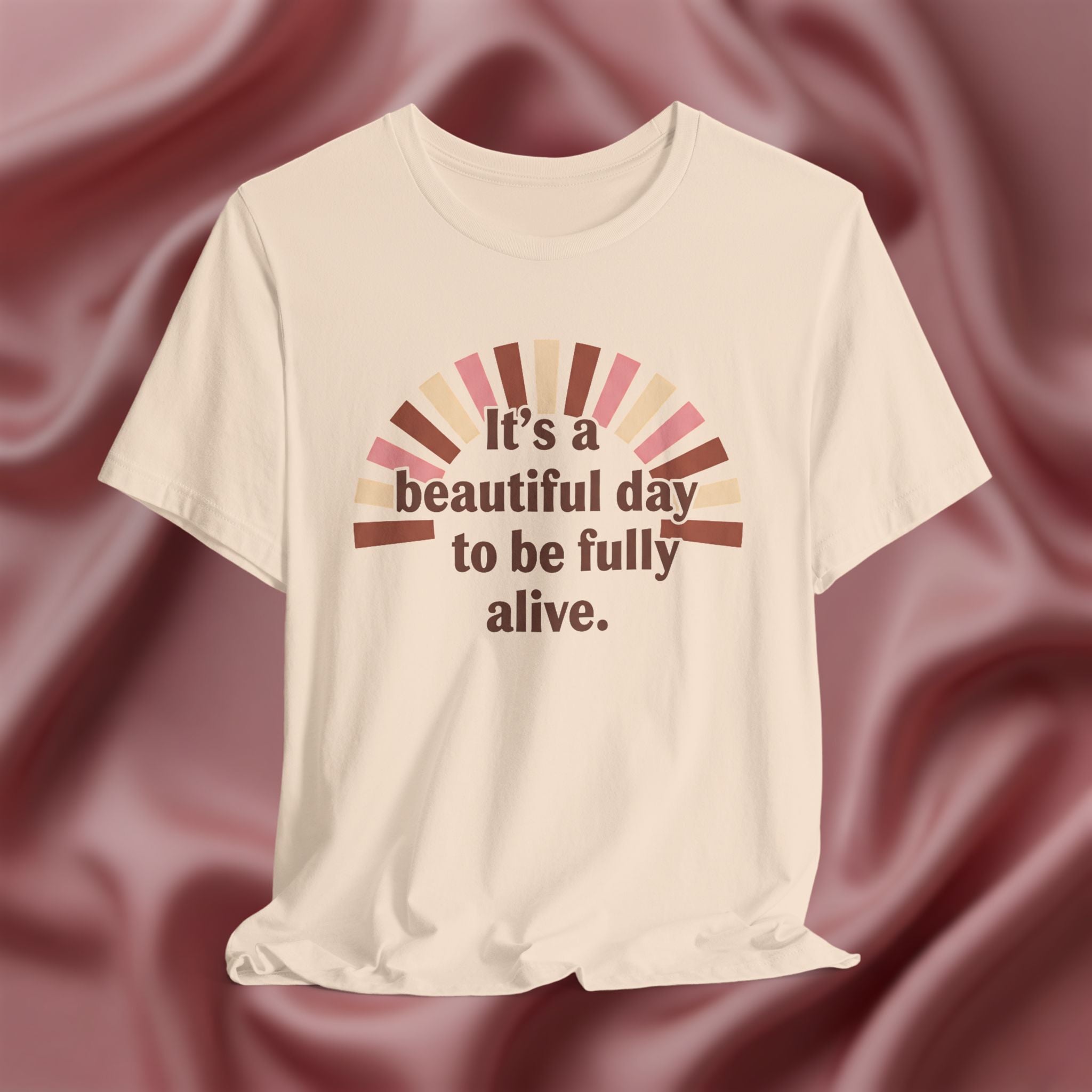 It’s a Beautiful Day to Be Fully Alive Tee