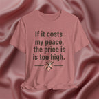 If It Costs My Peace, It’s Too Expensive Tee