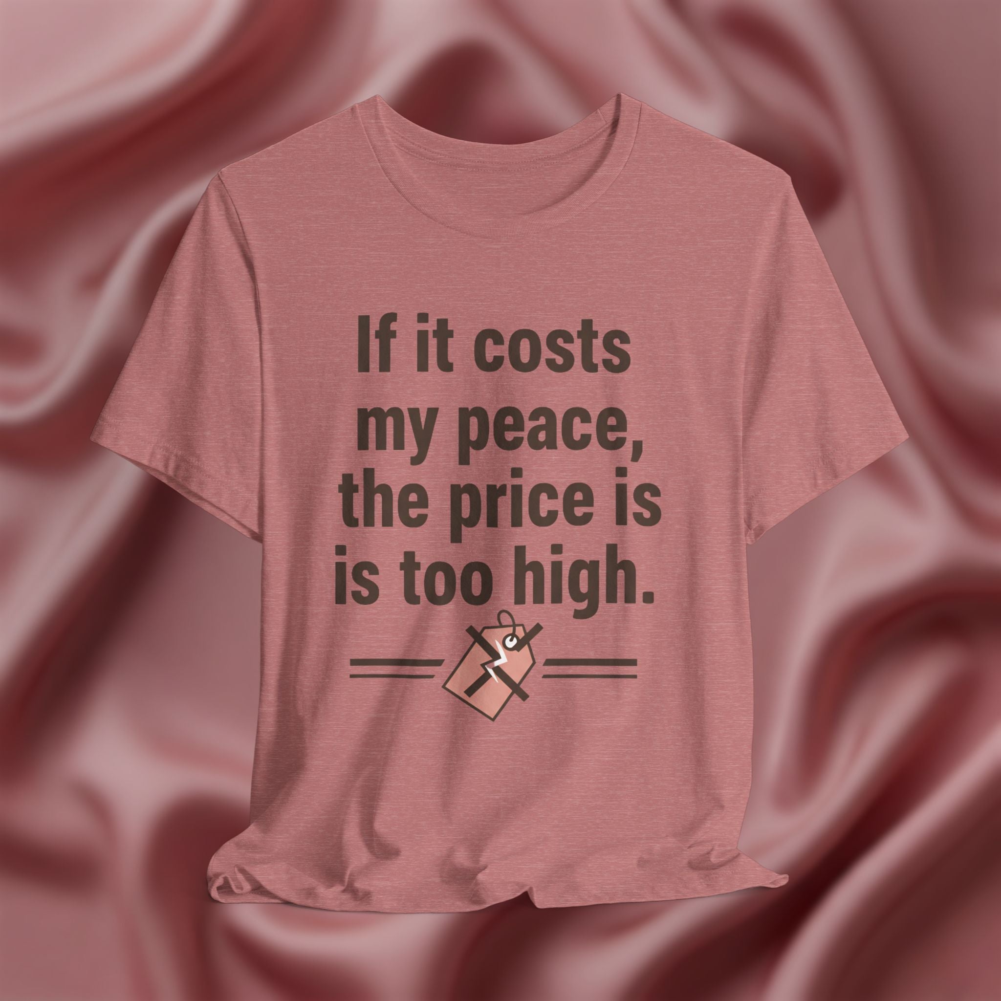 If It Costs My Peace, It’s Too Expensive Tee