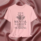 Your Mental Garden Needs Tending Tee