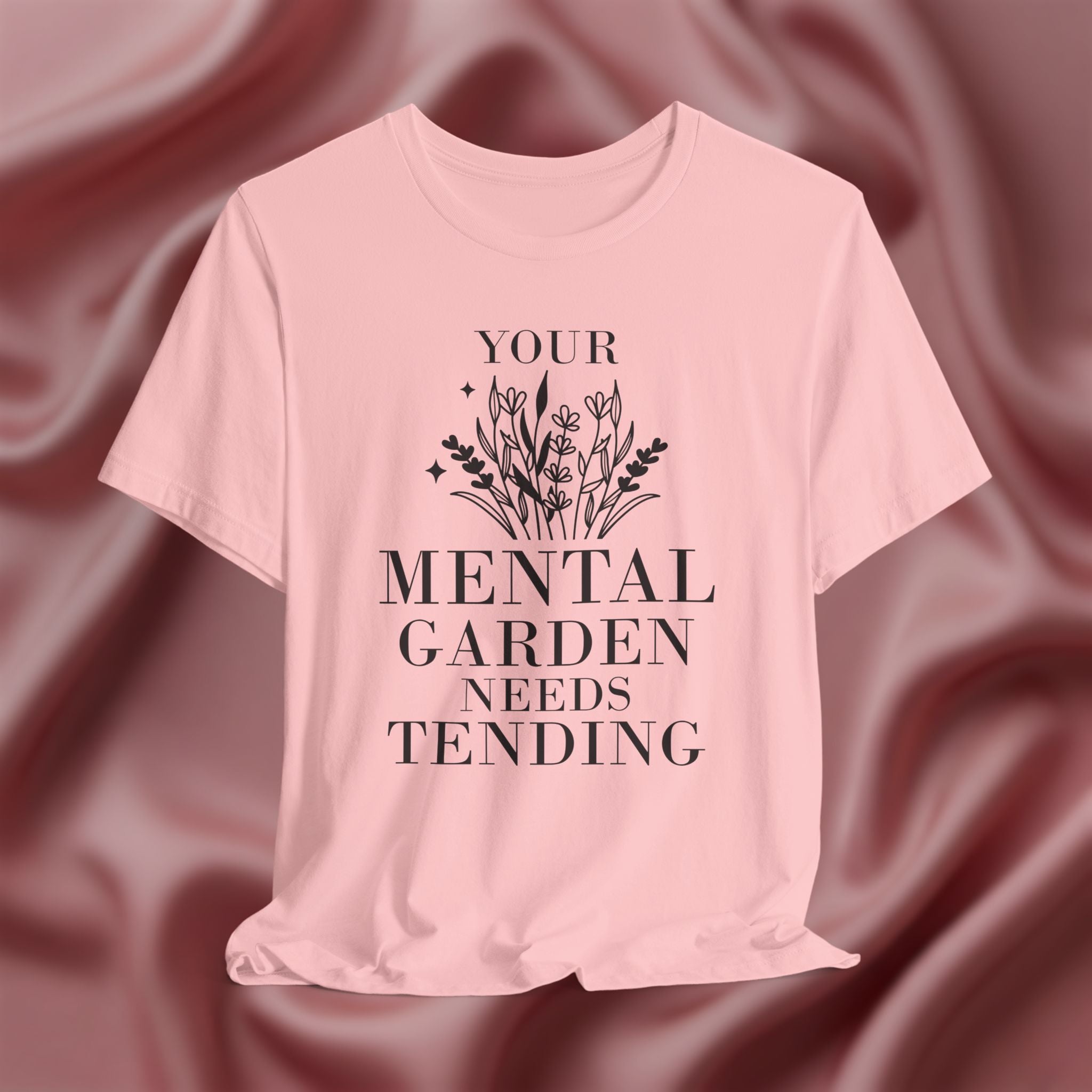 Your Mental Garden Needs Tending Tee