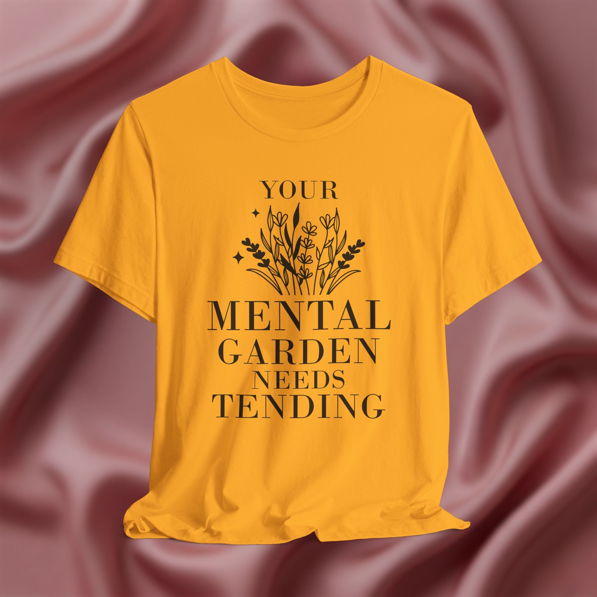 Your Mental Garden Needs Tending Tee