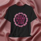 What a Friend We Have in Jesus Faith Tee