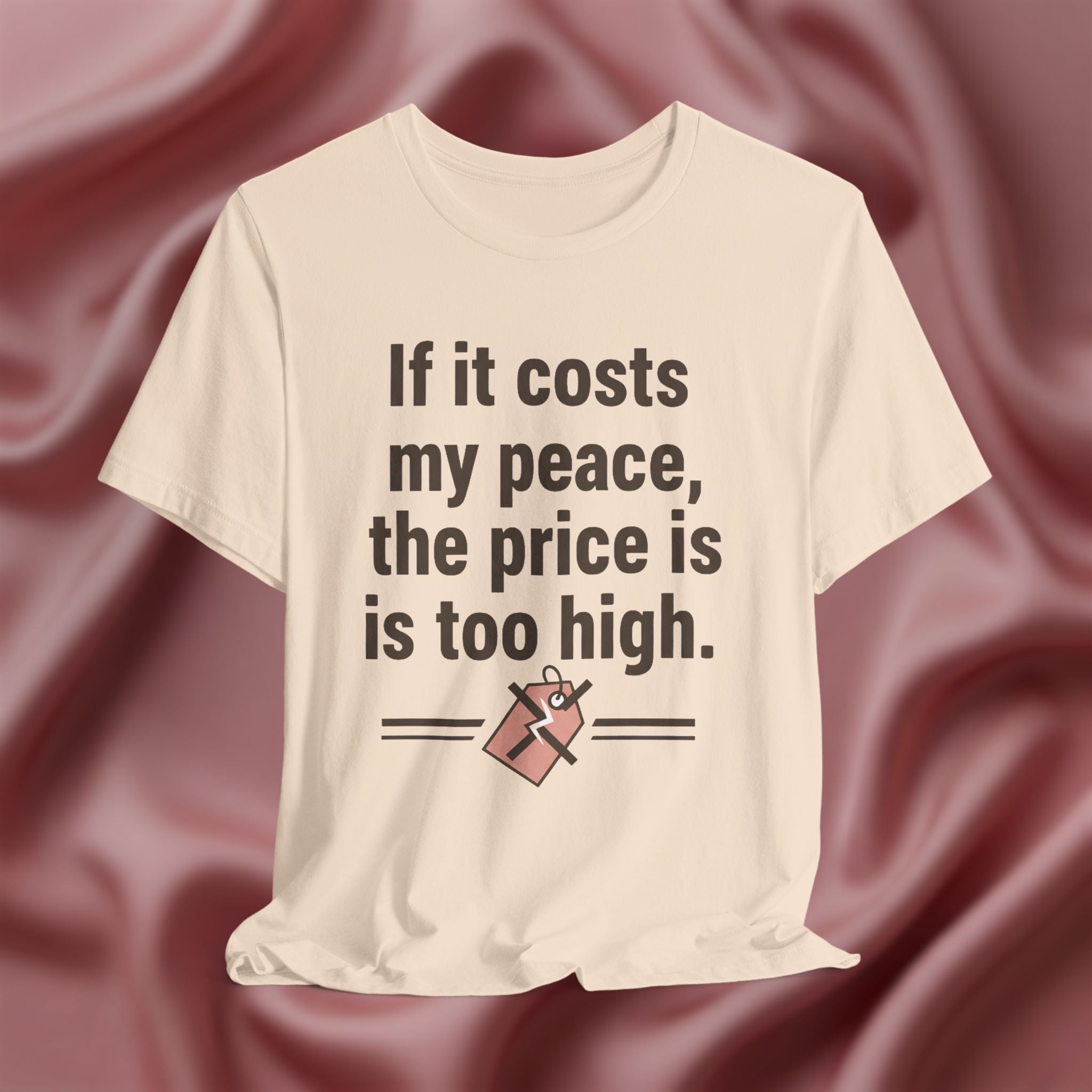 If It Costs My Peace, It’s Too Expensive Tee