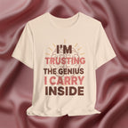 Trusting the Genius I Carry Inside Tee