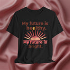 My Future Is Healthy & Bright Tee
